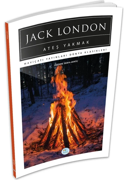 Mavi Çatı Yayınları Ateş Yakmak - Jack London - Maviçatı (Dünya Klasikleri)