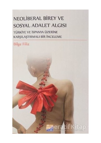 Neoliberal Birey ve Sosyal Adalet Algısı - Bilge Filiz - Siyasal Kitabevi