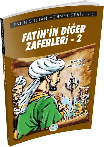 Mavi Çatı Yayınları Fatih’in Diğer Zaferleri-2 - Fatih Sultan Mehmet Serisi - Maviçatı Yayınları