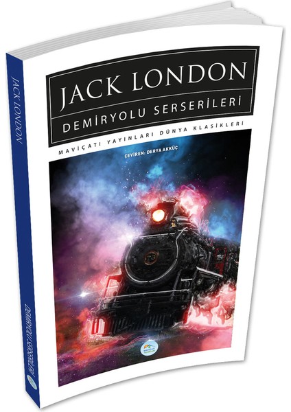 Demiryolu Serserileri - Jack London - Maviçatı (Dünya Klasikleri)