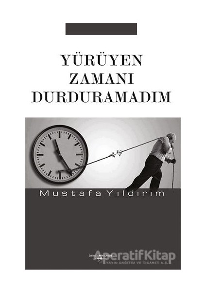 Yürüyen Zamanı Durduramadım - Mustafa Yıldırım - Sokak Kitapları Yayınları