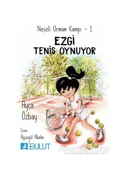 Bulut Yayınları Neşeli Orman Kampı 1 - Ezgi Tenis Oynuyor - Ayça Özbay - Bulut Yayınları