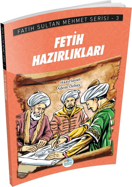 Fetih Hazırlıkları - Fatih Sultan Mehmet Serisi - Maviçatı Yayınları