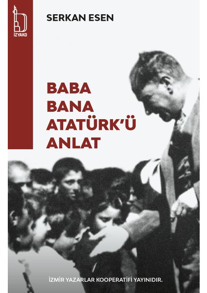 Baba Bana Atatürk'ü Anlat - Serkan Esen