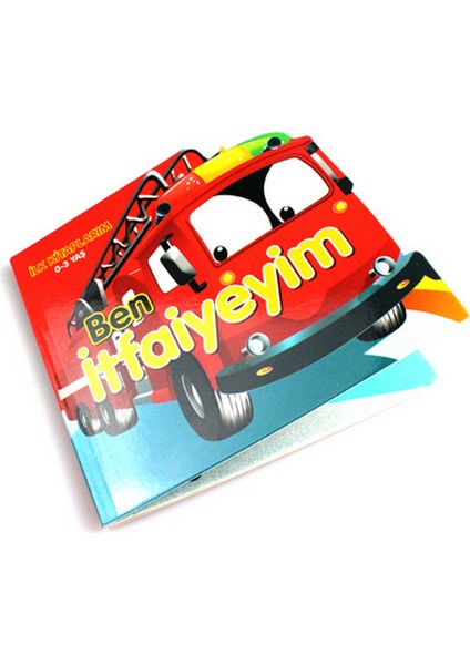 Ben Itfaiyeyim - Ilk Kitaplarım 0-3 Yaş