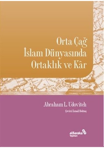 Orta Çağ Islam Dünyasında Ortaklık ve Kâr - Abraham L. Udovitch