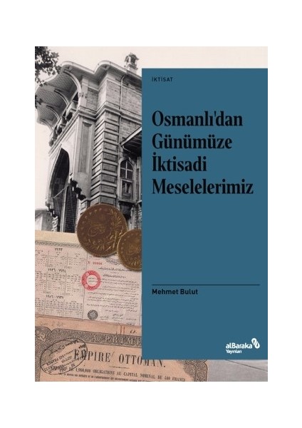 Osmanlı’dan Günümüze Iktisadi Meselelerimiz - Mehmet Bulut