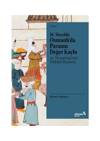 16. Yüzyılda Osmanlı’da Paranın Değer Kaybı ve Timurtaşi’nin Nükud Risalesi - Şeyma Akbayır