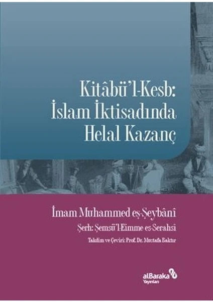 Kitâbü’l-Kesb: 
islam Iktisadında Helal Kazanç - Imam Muhammed Eş-Şeybani