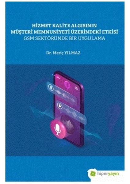 hizmet Kalite Algısının Müşteri Memnuniyeti Üzerindeki Etkisi Gsm Sektöründe Bir Uygulama - Meriç Yılmaz