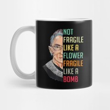 Pixxa Womens Not Fragile Like A Flower Fragile Like A Bomb Rbg Ruth Bader Kupa Bardak