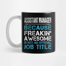 Pixxa Assistant Manager T Shirt - Custom Graphic Freaking Awesome Job Gift Item Tee Kupa Bardak