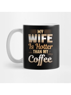 Pixxa Funny My Wife Is Hotter Than My Coffee Cute Pun Kupa Bardak