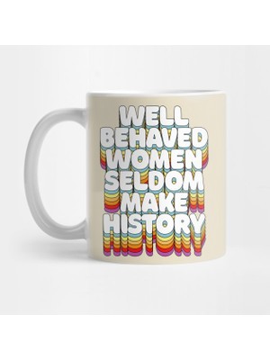 Pixxa Well-Behaved Women Seldom Make History / / Feminist Typography Kupa Bardak