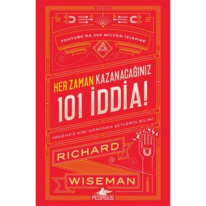 Her Zaman Kazanacağınız 101 Iddia: 
imkânsız Gibi Görünen Şeylerin Bilimi - Richard Wiseman