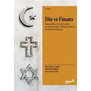 Din ve Finans - Yahudilik, Hristiyanlık ve Islam'daki Yaklaşımların Karşılaştırılmas - Ahmad Kaleem
