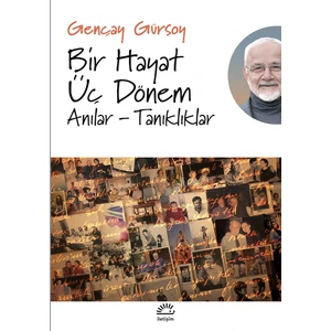 Bir Hayat Üç Dönem
anılar - Tanıklıklar - Gençay Gürsoy
