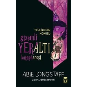 Gizemli Yeraltı Kütüphanesi 2 - Tehlikenin Kokusu - Abie Longstaff
