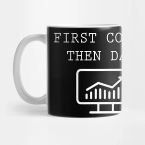 First Coffee Then Data Kupa Bardak