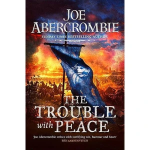 The Trouble With Peace - The Age Of Madness Trilogy - Joe Abercrombie