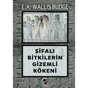 Şifalı Bitkilerin Gizemli
kökeni - E.a. E. A. Wallis Budge