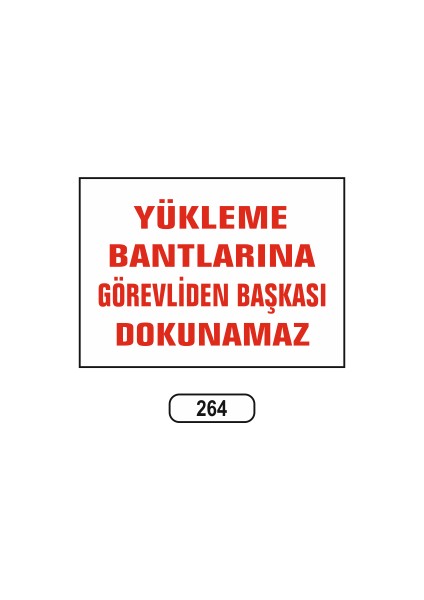 Yükleme Bantlarına Görevliden Başkası Dokunamaz Uyarı Levhası