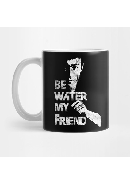 Be Water My Friend - Bruce Lee. Kupa Bardak