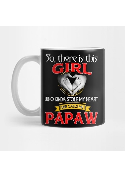 So There Is This Girl Who Kinda Stole My Heart She Calls Me Papaw Kupa Bardak