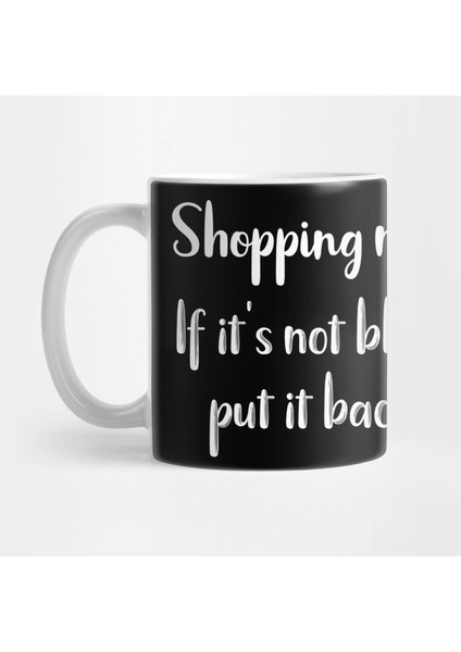 Shopping Rule: If It's Not Black Put It Back Kupa Bardak