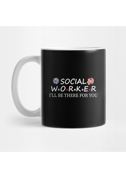 Social Worker I'll Be There For You Kupa Bardak