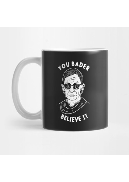 You Bader Believe It Kupa Bardak
