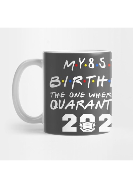 My 85TH Birthday The One Where I Was Quarantined 2020 Quarantine Gift Kupa Bardak