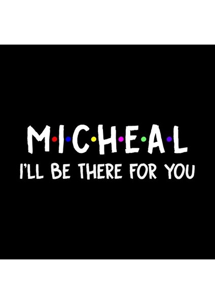 Micheal I'll Be There For You | Micheal Firstname | Micheal Family Name | Micheal Surname | Micheal Name Kupa Bardak