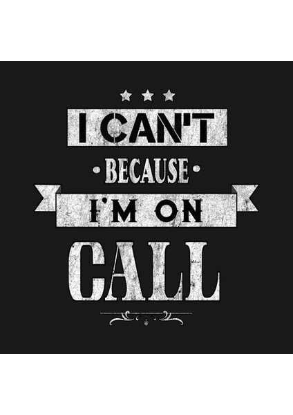 I Can't Because I'm On Call Kupa Bardak