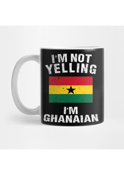 I'm Not Yelling I'm Ghanian Kupa Bardak