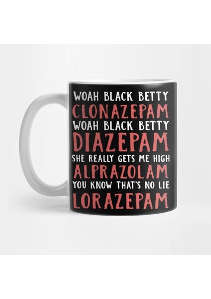 Woah Black Betty Clonazepam Woah Black Betty Diazepam Woah Black Betty Alprazolam You Know Thatâ€™s No Lie Lorazepam Kupa Bardak
