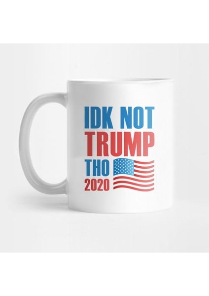 Idk Not Trump Tho 2020 Kupa Bardak