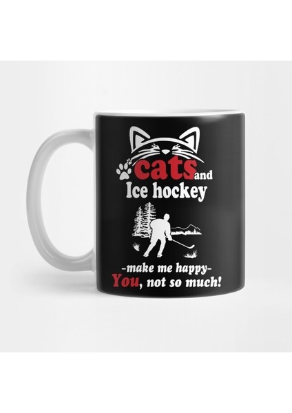 Cats And Ice Hockey Make Me Happy You Not So Much! Kupa Bardak