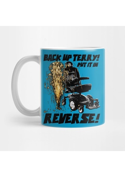 Back Up Terry! Put It In Reverse! (Color) Kupa Bardak