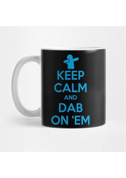 Keep Calm And Dab On 'em Kupa Bardak