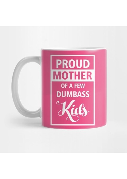 Proud Mother Shirt, Dumbass Kids Mother , Gift For Mom, Funny Proud Mom, Few Dumbass Kids, Proud Mom Shirt, Father Shirt, Dad Gift, Proud Mother Kupa Bardak