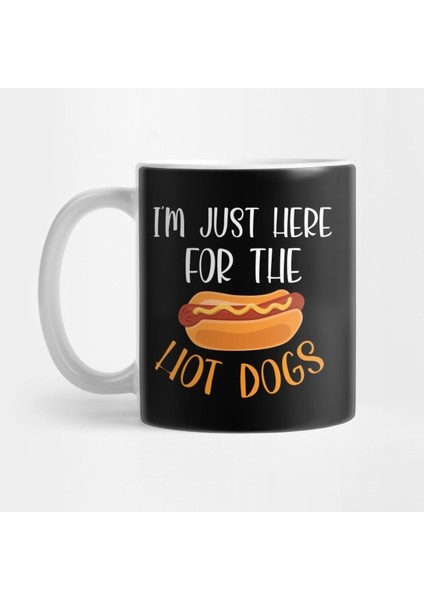 Iâ€™m Just Here For The Hot Dogs Shirt, Hot Dogs Shirt, Hot Dogs Day Shirt, Hot Dogs Lover, Hot Dogs Gift Kupa Bardak