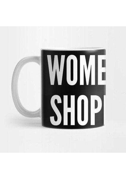 Women Be Shopping - Funny Joke Statement Humor Slogan Quotes Saying Kupa Bardak