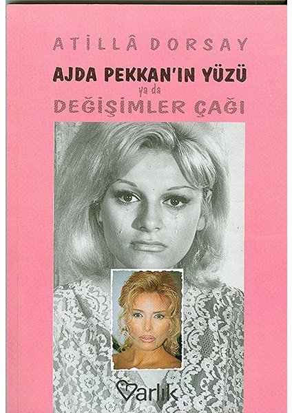 Ajda Pekkanın Yüzü Ya Da Değişimler Çağı - Atillâ Dorsay