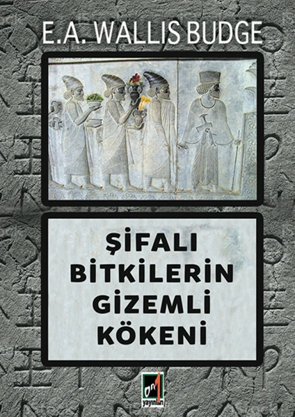 Şifalı Bitkilerin Gizemli
kökeni - E.a. E. A. Wallis Budge