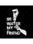 Be Water My Friend - Bruce Lee. Kupa Bardak 2