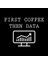 First Coffee Then Data Kupa Bardak 2