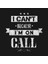 I Can't Because I'm On Call Kupa Bardak 2