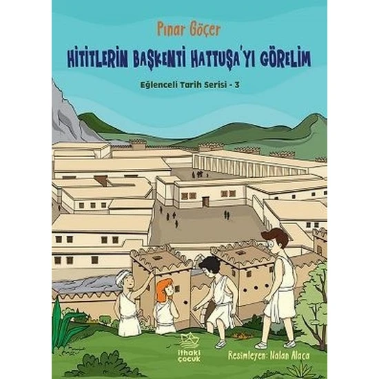 Hititlerin Başkenti Hattuşa'yı Görelim - Eğlenceli Tarih Serisi 3 - Pınar Göçer