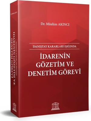 Danıştay Kararları Işığında Idarenin Gözetim ve Denetim Görevi